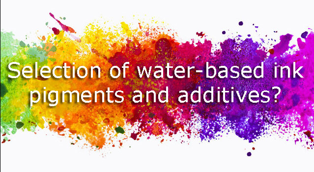 Selection of water-based ink pigments and additives?